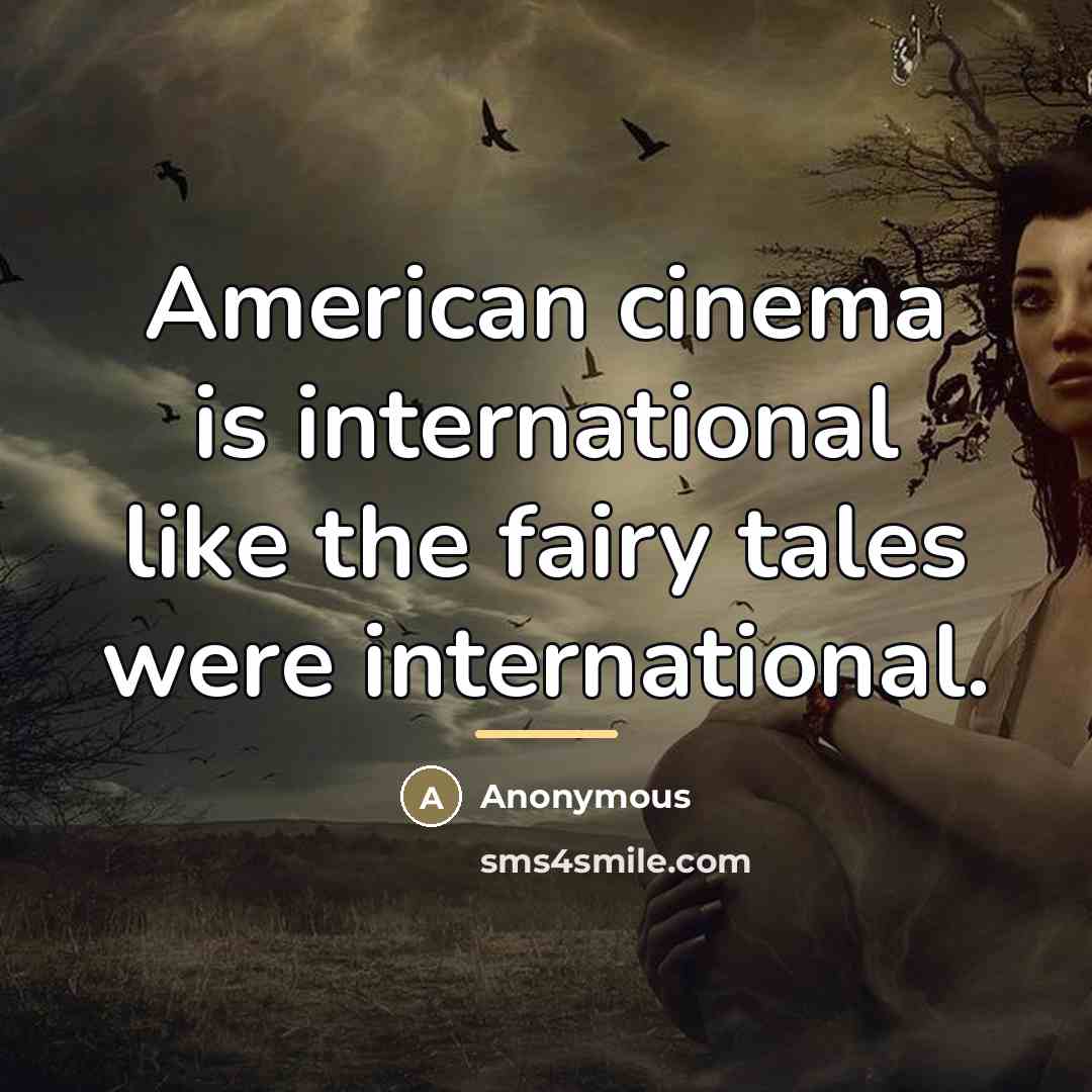 “American cinema is international like the fairy tales were international.…” quote by Anonymous