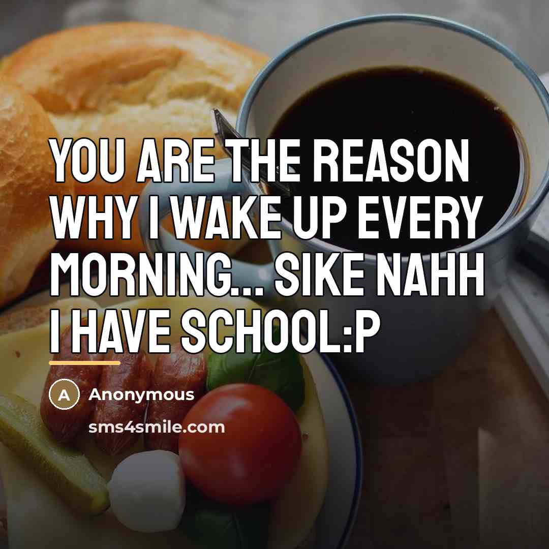“You are the reason why I wake up every morning...…” quote by Anonymous