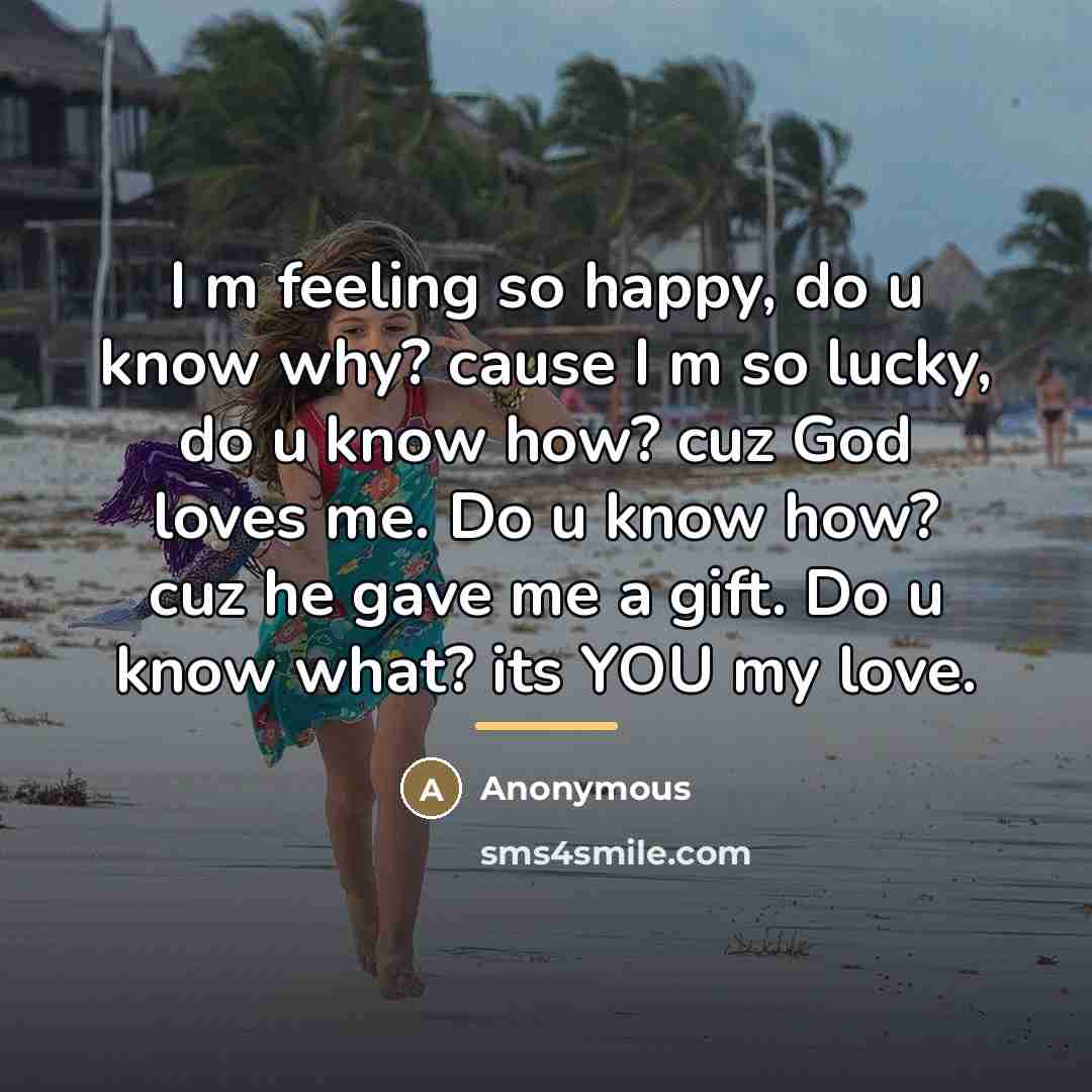 “I m feeling so happy, do u know why? cause…” quote by Anonymous