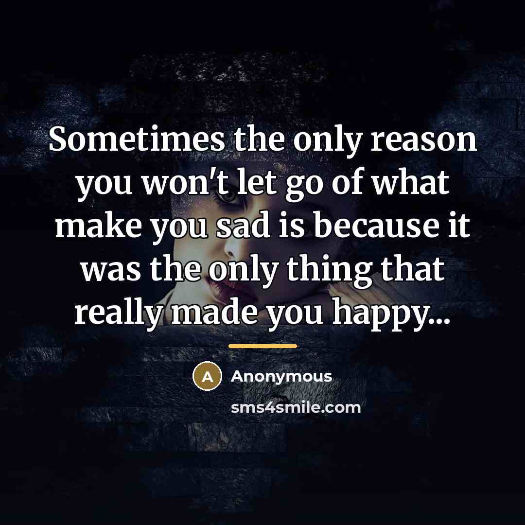 “Sometimes the only reason you won't let go of what…” quote by Anonymous