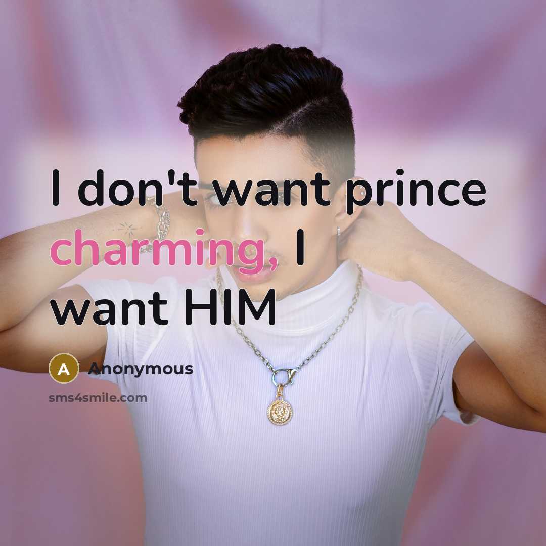 “I don't want prince charming, I want HIM…” quote by Anonymous