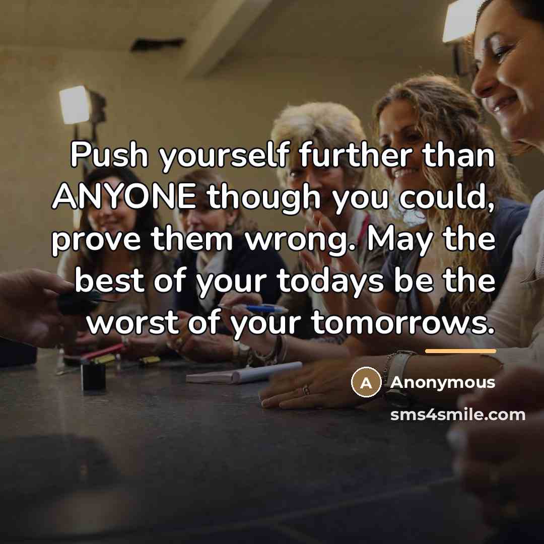 “Push yourself further than ANYONE though you could, prove them…” quote by Anonymous
