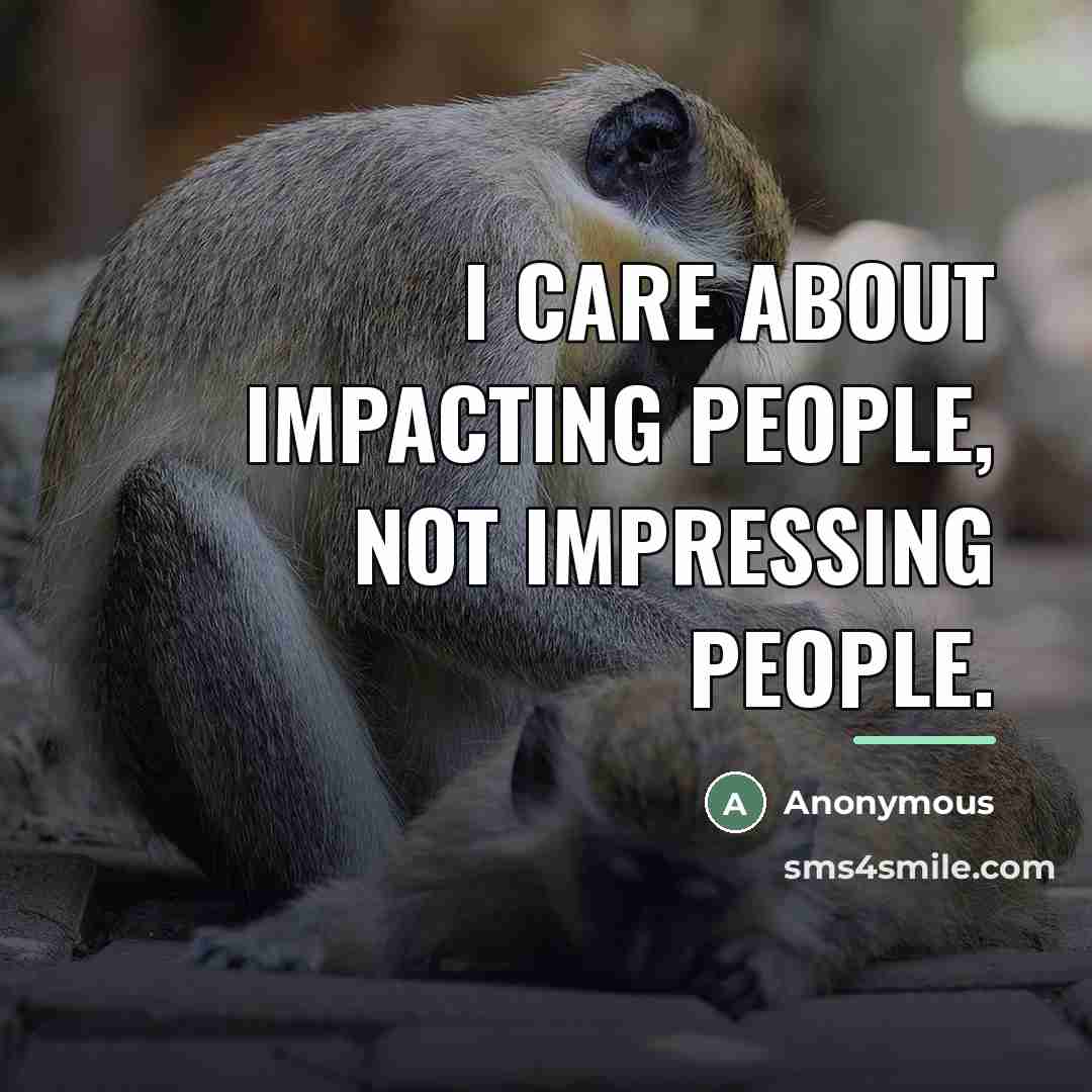 “I care about impacting people, not impressing people.…” quote by Anonymous