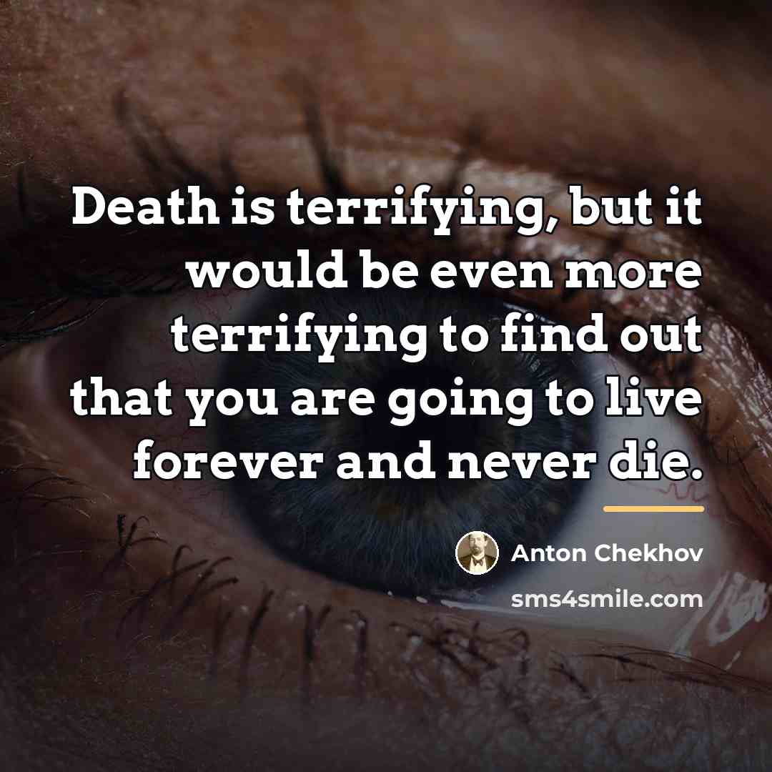 “Death is terrifying, but it would be even more terrifying…” quote by Anton Chekhov