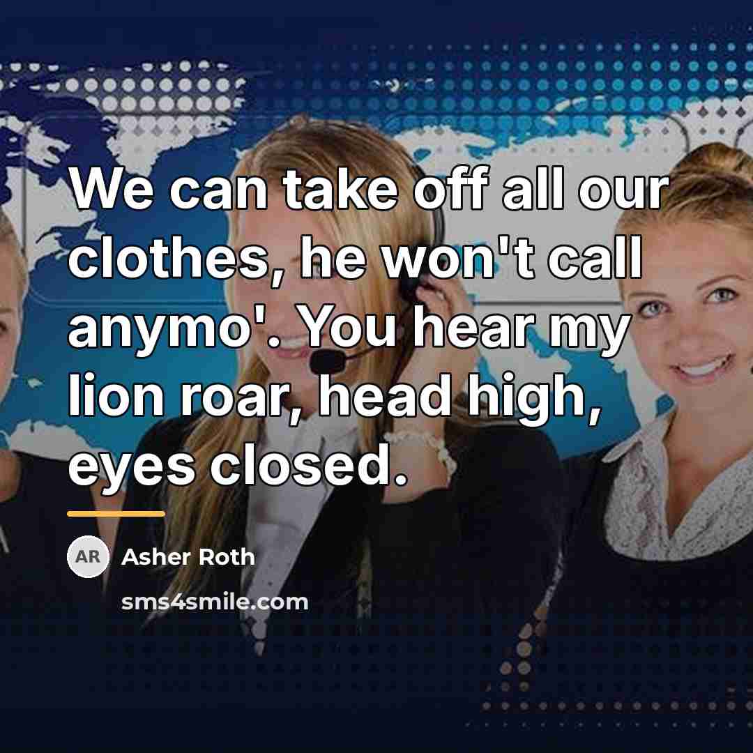 “We can take off all our clothes, he won't call…” quote by Asher Roth