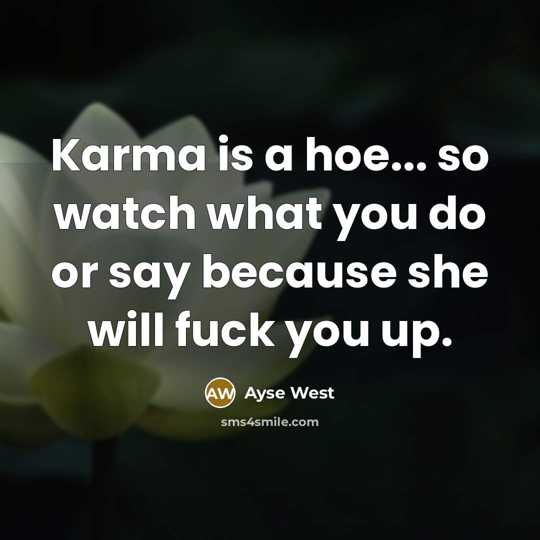 “Karma is a hoe... so watch what you do or…” quote by Ayse West