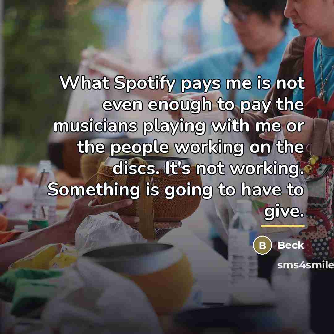 “What Spotify pays me is not even enough to pay…” quote by Beck