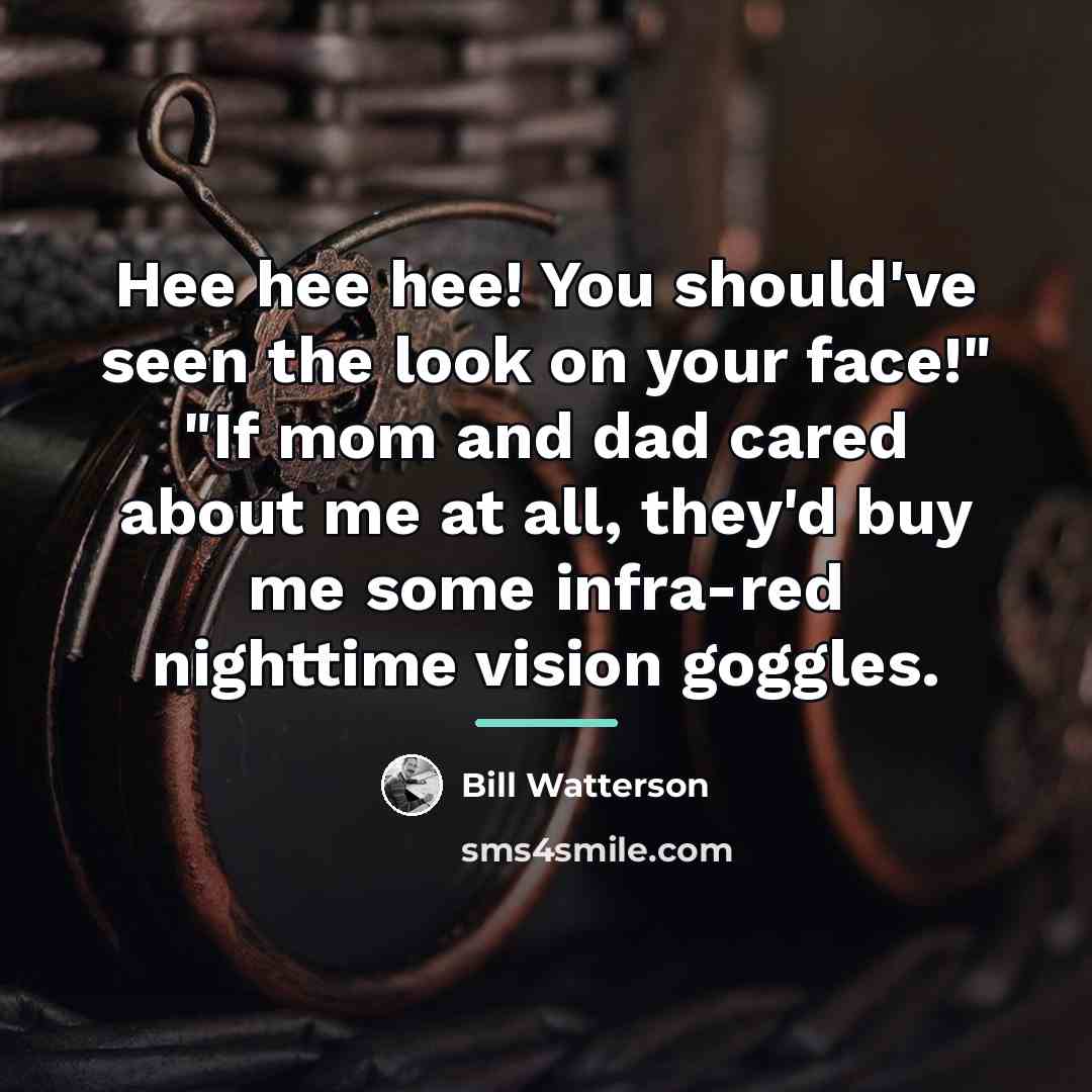 “Hee hee hee! You should've seen the look on your…” quote by Bill Watterson