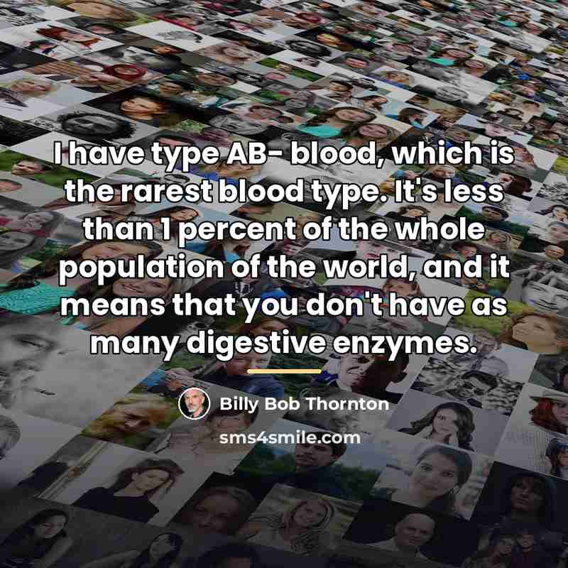 “I have type AB- blood, which is the rarest blood…” quote by Billy Bob Thornton