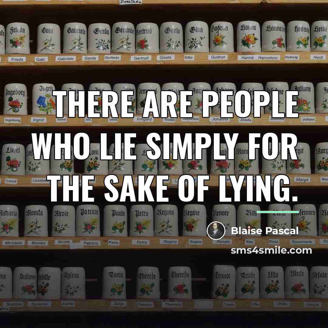 “There are people who lie simply for the sake of…” quote by Blaise Pascal