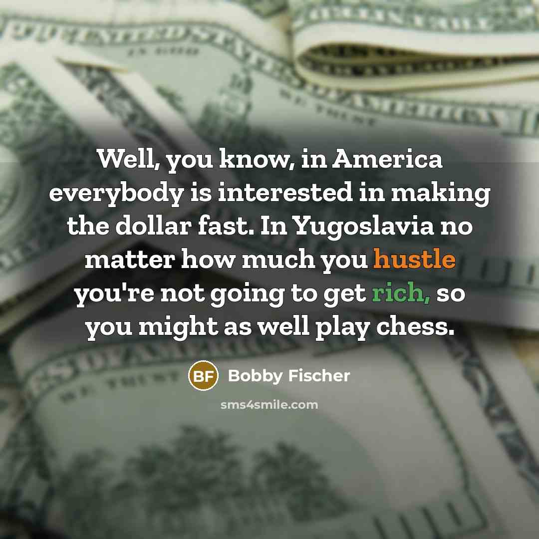 “Well, you know, in America everybody is interested in making…” quote by Bobby Fischer
