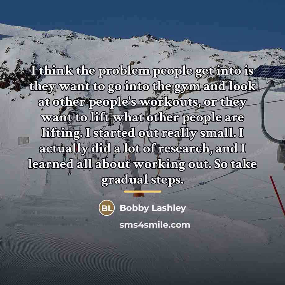“I think the problem people get into is they want…” quote by Bobby Lashley