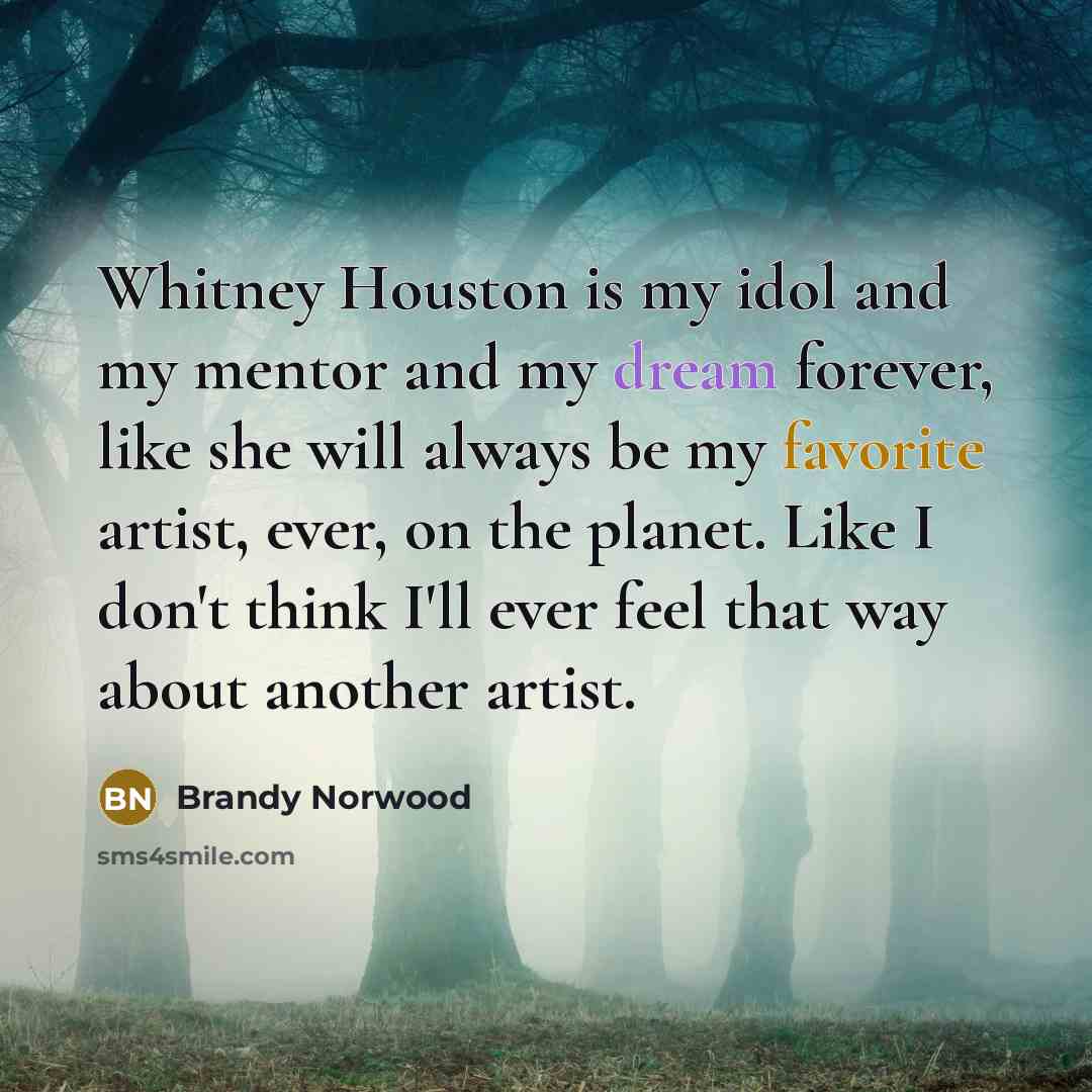 “Whitney Houston is my idol and my mentor and my…” quote by Brandy Norwood