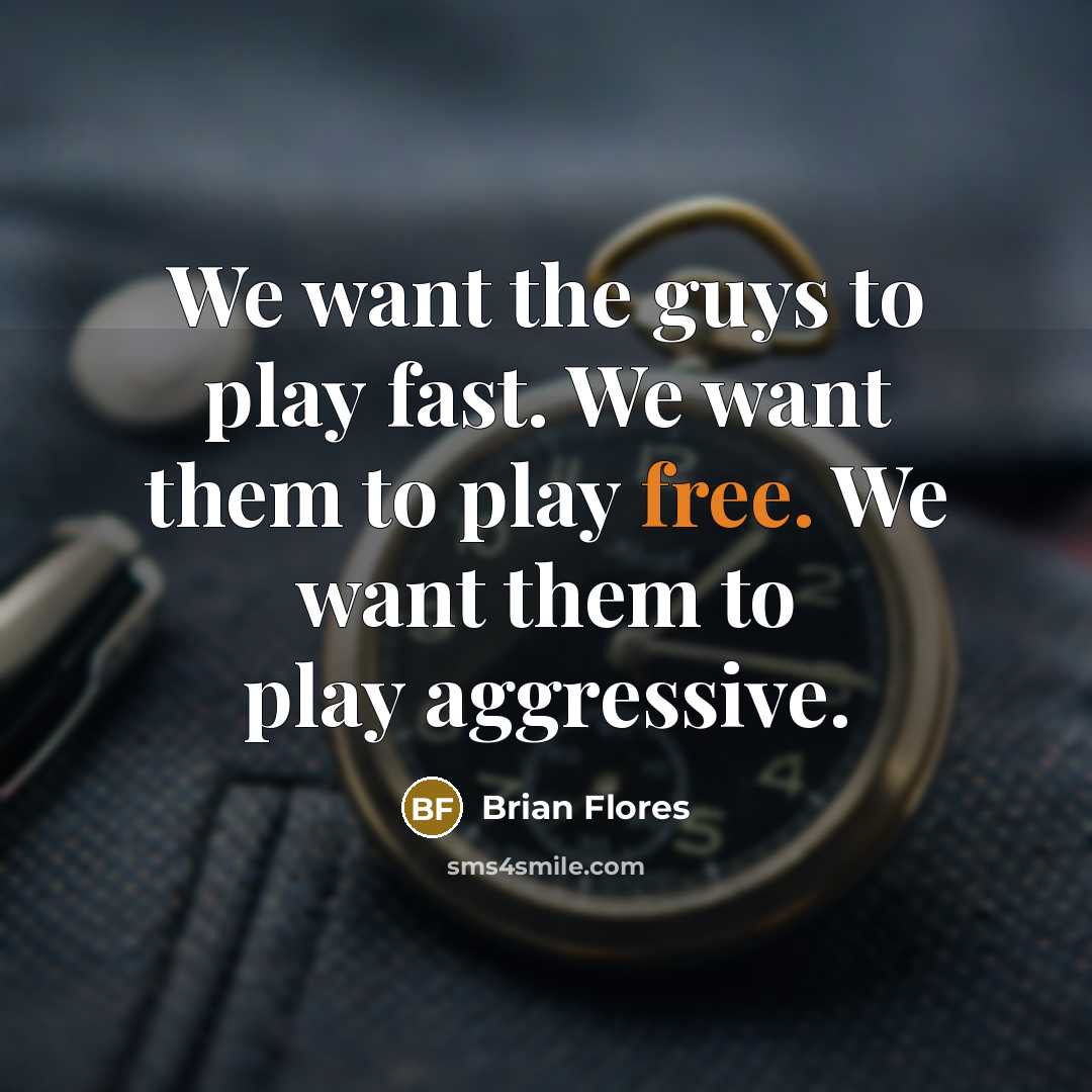 “We want the guys to play fast. We want them…” quote by Brian Flores