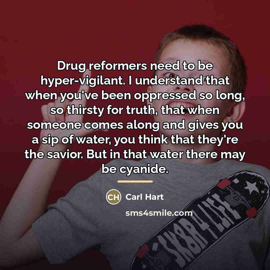 “Drug reformers need to be hyper-vigilant. I understand that when…” quote by Carl Hart