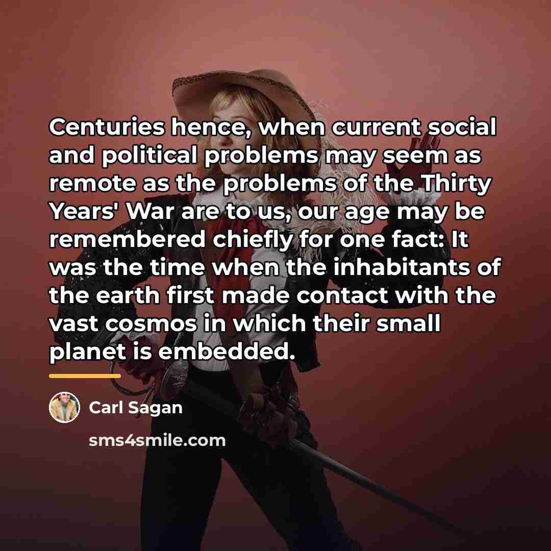“Centuries hence, when current social and political problems may seem…” quote by Carl Sagan