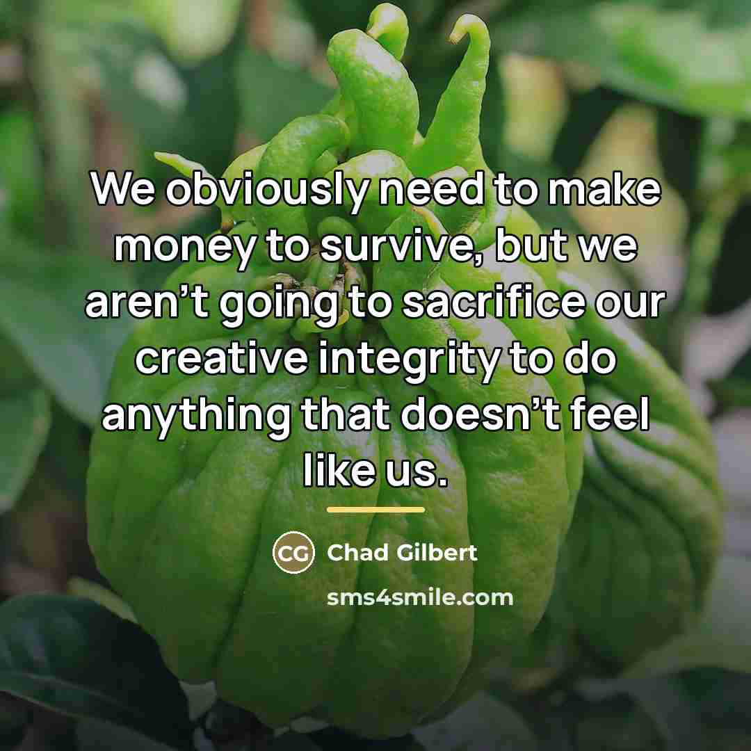 “We obviously need to make money to survive, but we…” quote by Chad Gilbert