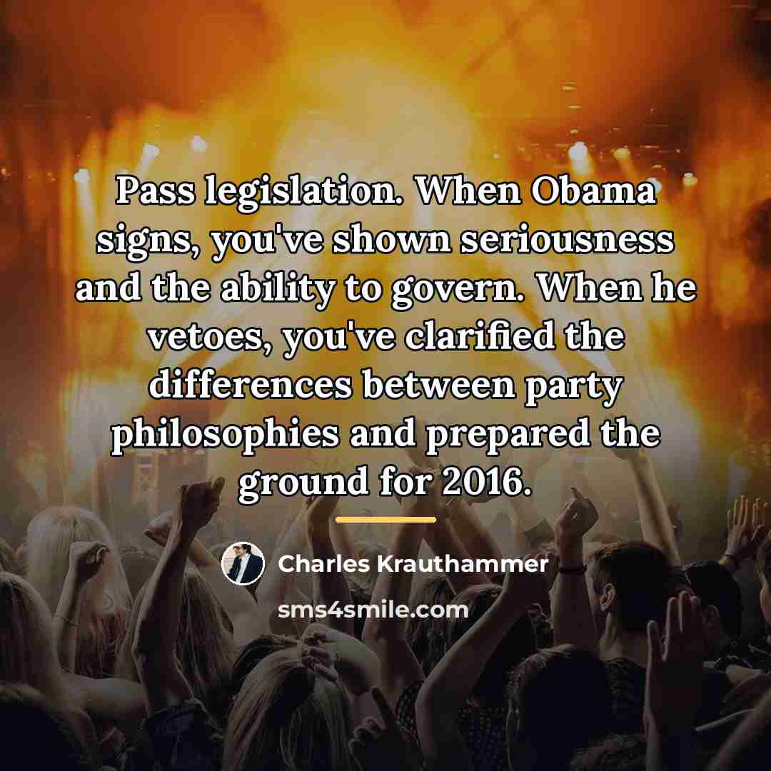 “Pass legislation. When Obama signs, you've shown seriousness and the…” quote by Charles Krauthammer