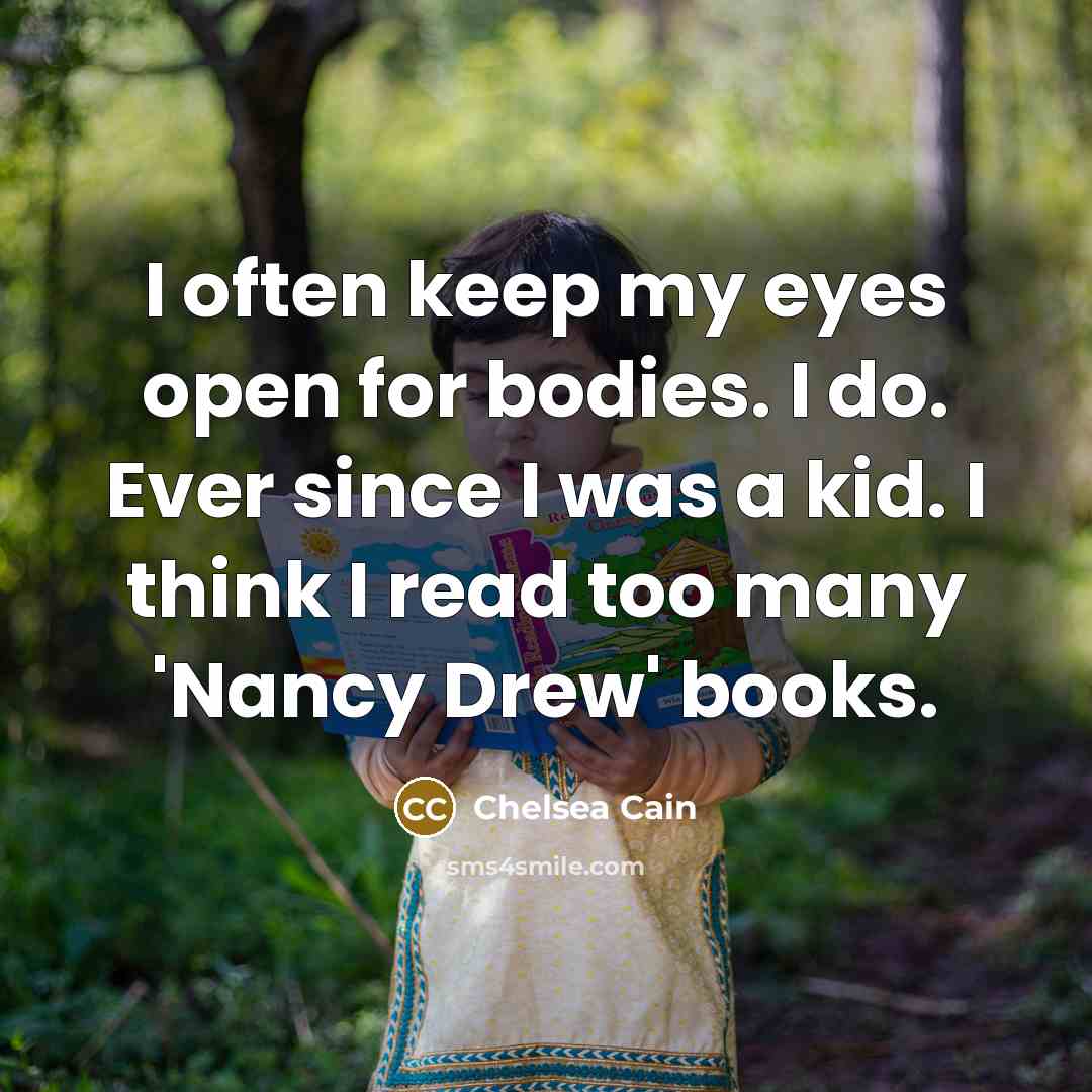 “I often keep my eyes open for bodies. I do.…” quote by Chelsea Cain