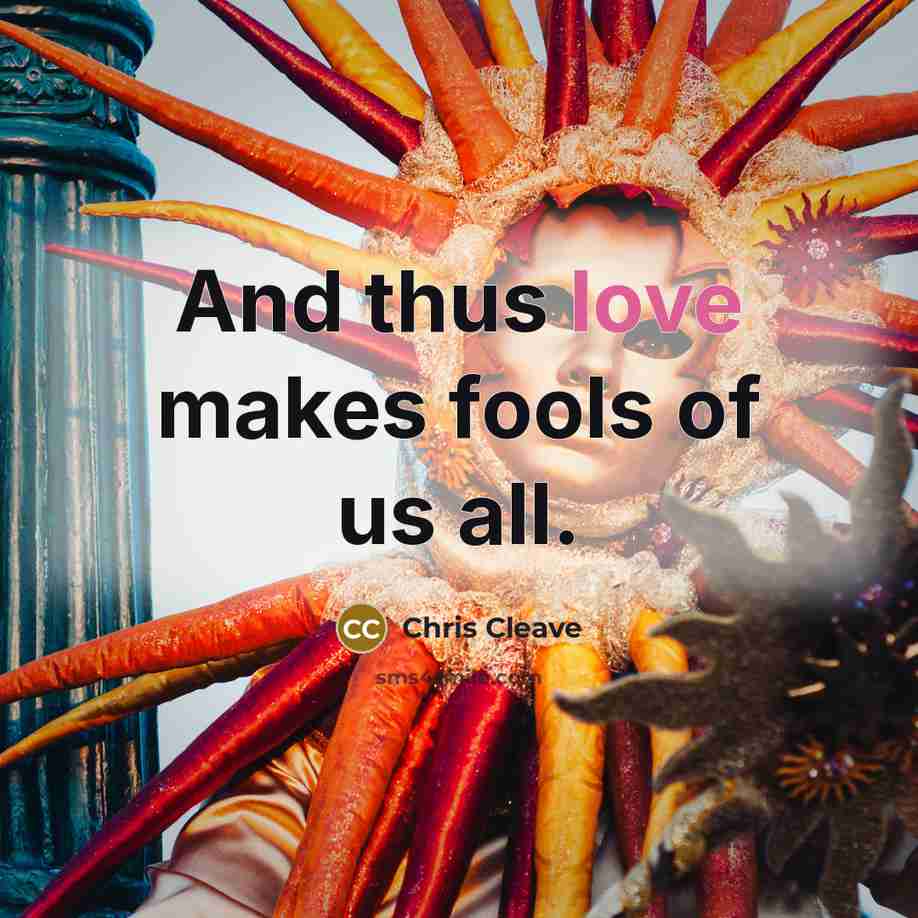 “And thus love makes fools of us all.…” quote by Chris Cleave