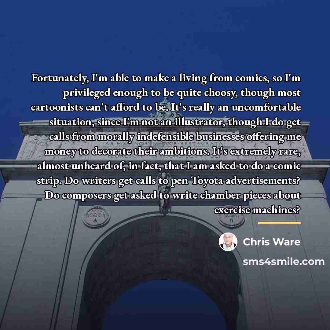 “Fortunately, I'm able to make a living from comics, so…” quote by Chris Ware