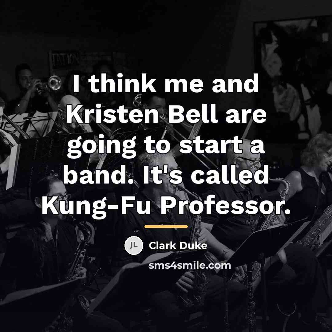 “I think me and Kristen Bell are going to start…” quote by Clark Duke