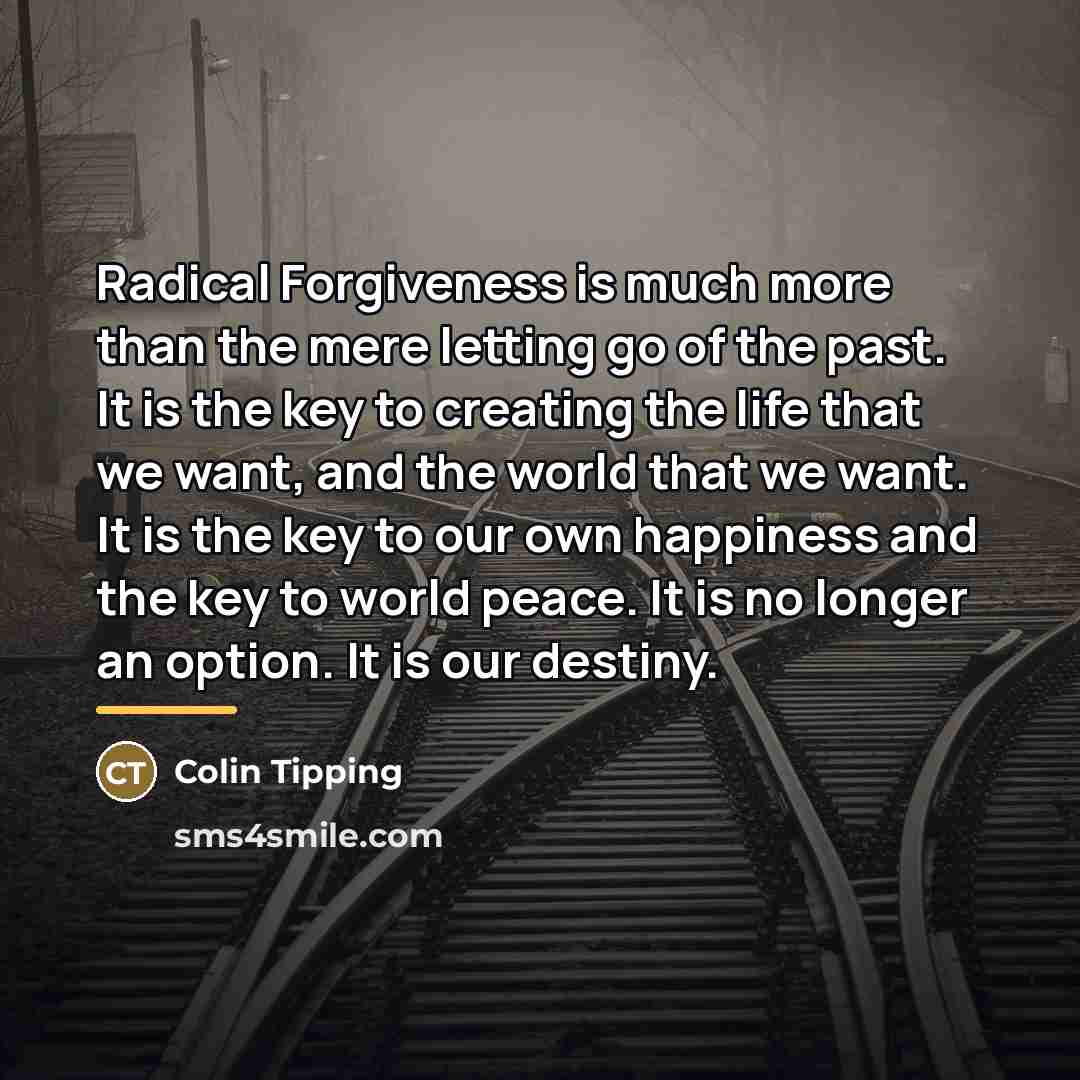 “Radical Forgiveness is much more than the mere letting go…” quote by Colin Tipping