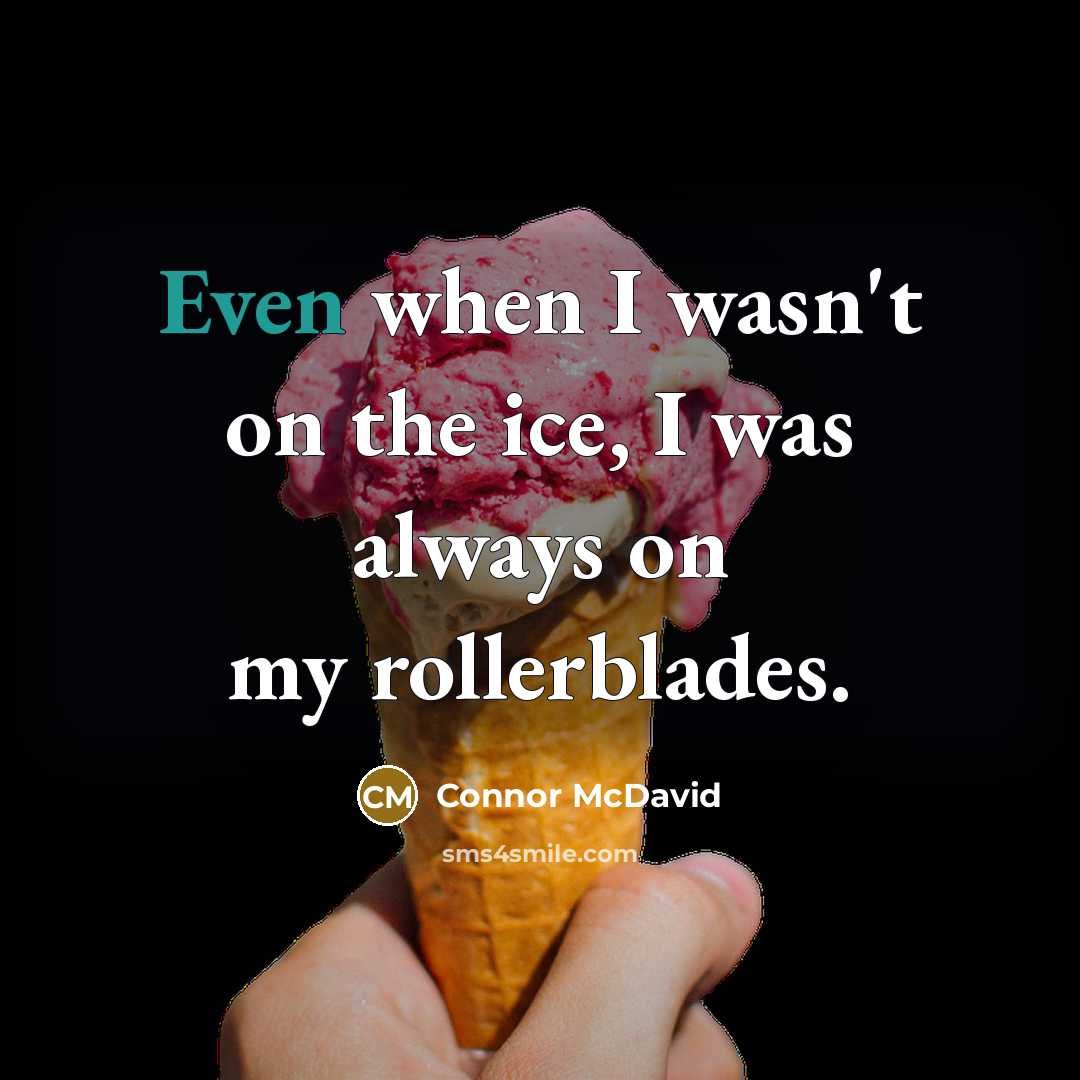 “Even when I wasn't on the ice, I was always…” quote by Connor McDavid