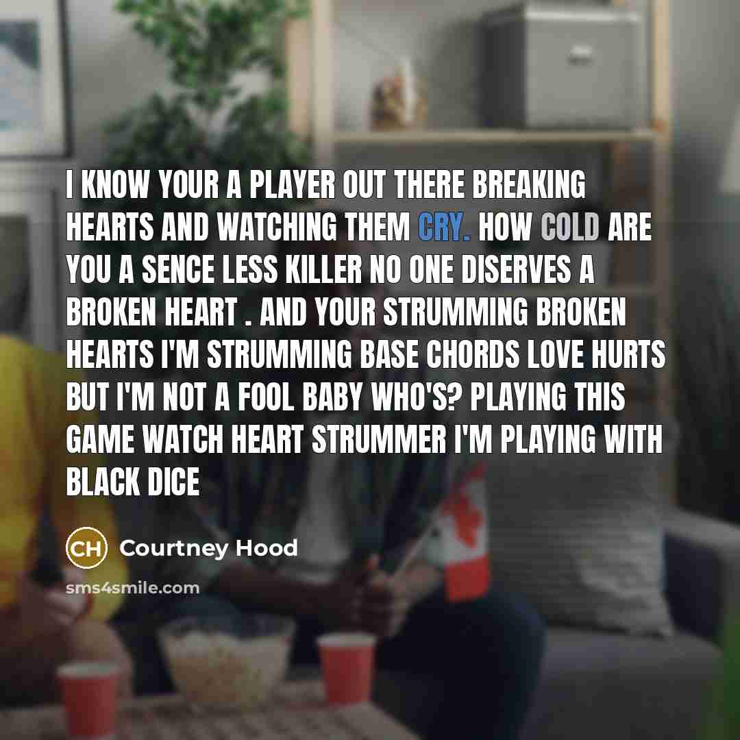 “I know your a player out there breaking hearts and…” quote by Courtney Hood
