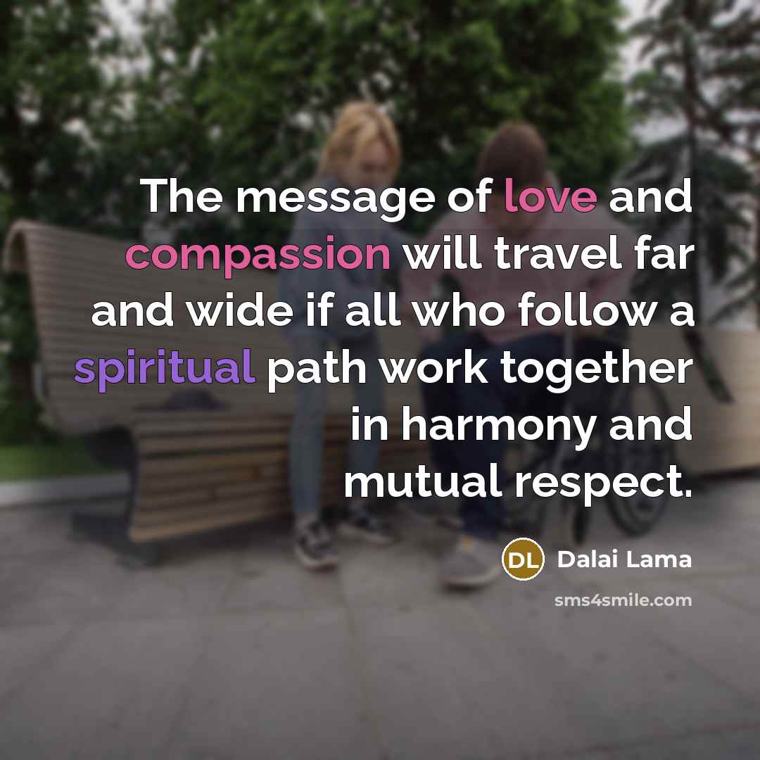 “The message of love and compassion will travel far and…” quote by Dalai Lama