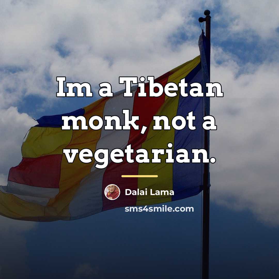 “Im a Tibetan monk, not a vegetarian.…” quote by Dalai Lama