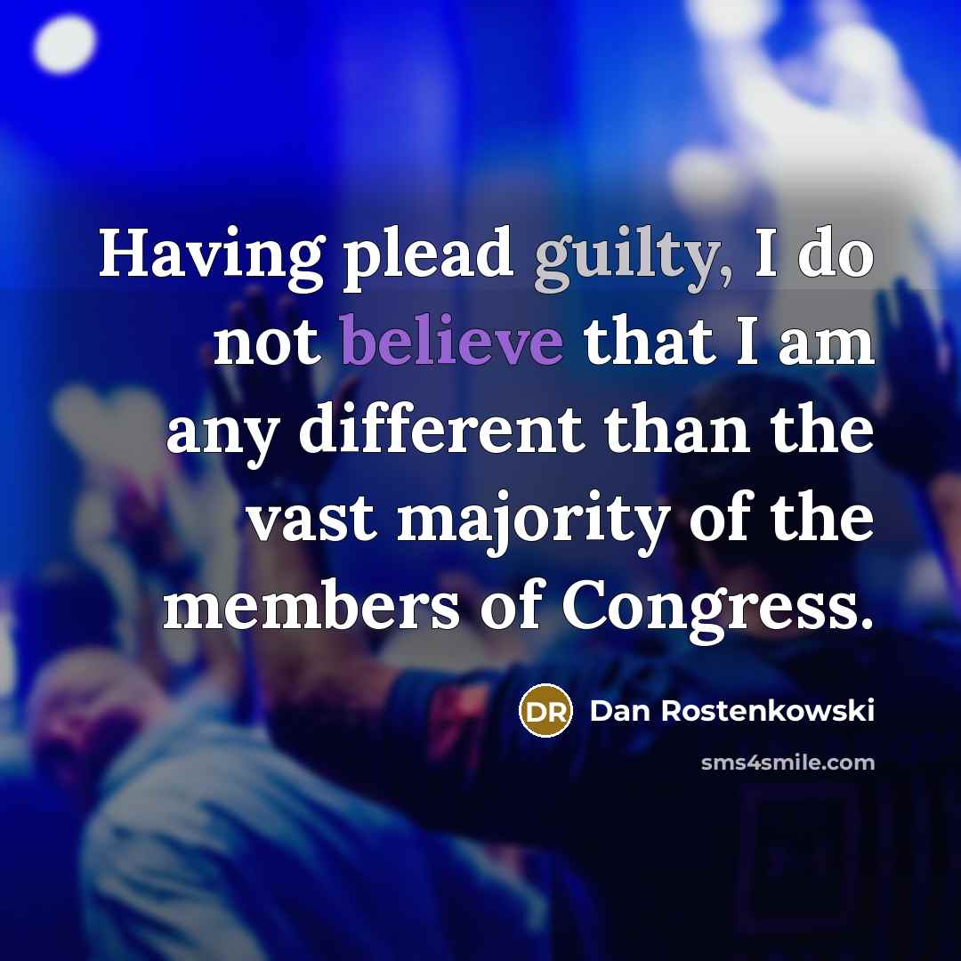 “Having plead guilty, I do not believe that I am…” quote by Dan Rostenkowski