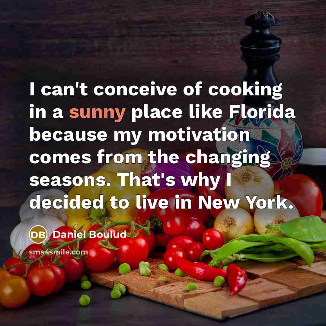 “I can't conceive of cooking in a sunny place like…” quote by Daniel Boulud