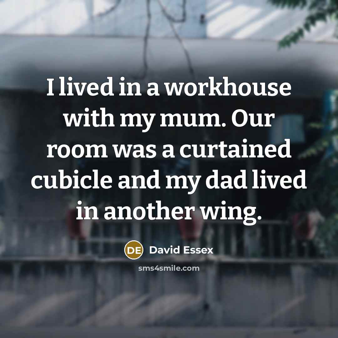 “I lived in a workhouse with my mum. Our room…” quote by David Essex