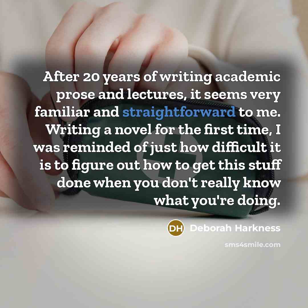 “After 20 years of writing academic prose and lectures, it…” quote by Deborah Harkness