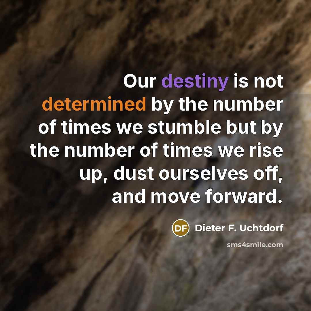 “Our destiny is not determined by the number of times…” quote by Dieter F. Uchtdorf