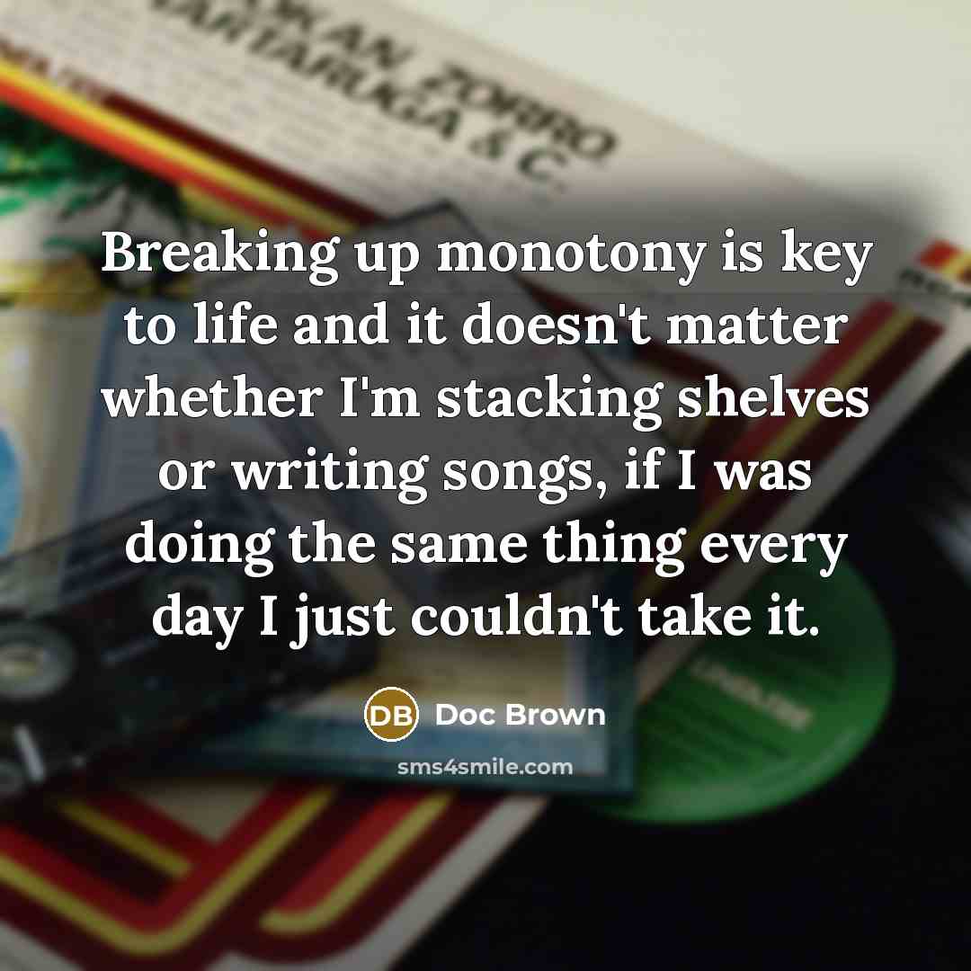 “Breaking up monotony is key to life and it doesn't…” quote by Doc Brown