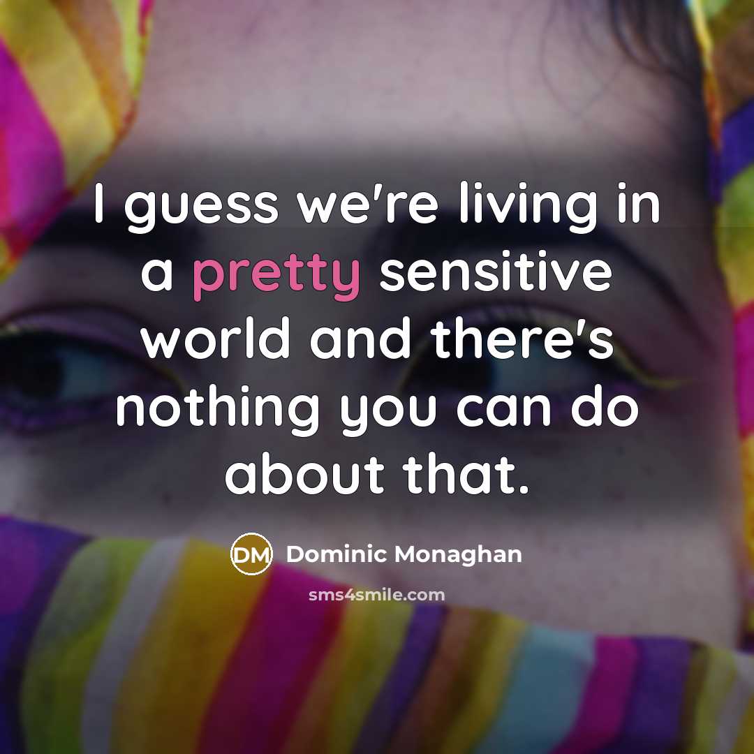 “I guess we're living in a pretty sensitive world and…” quote by Dominic Monaghan