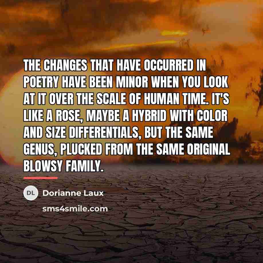 “The changes that have occurred in poetry have been minor…” quote by Dorianne Laux