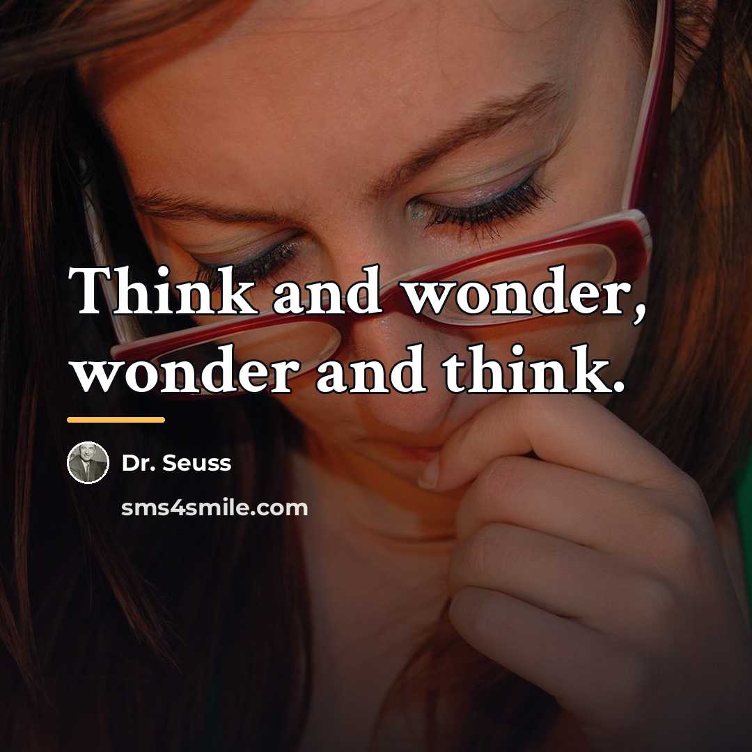 “Think and wonder, wonder and think.…” quote by Dr. Seuss