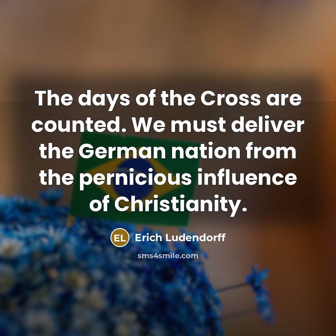 “The days of the Cross are counted. We must deliver…” quote by Erich Ludendorff
