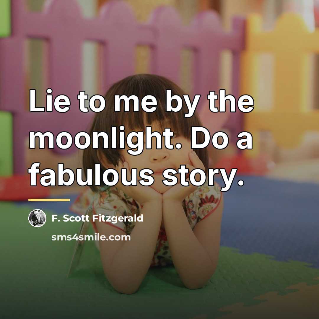“Lie to me by the moonlight. Do a fabulous story.…” quote by F. Scott Fitzgerald