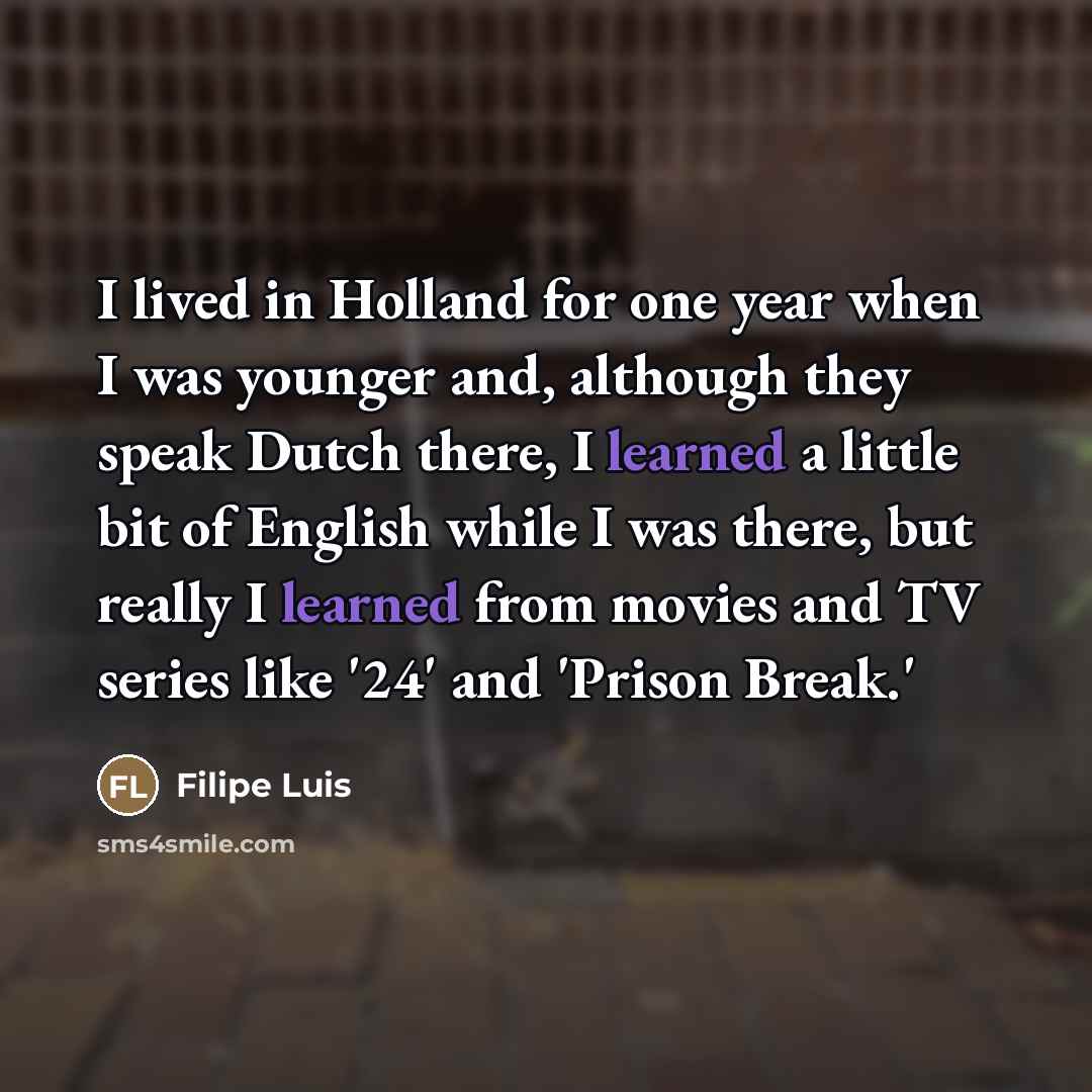 “I lived in Holland for one year when I was…” quote by Filipe Luis