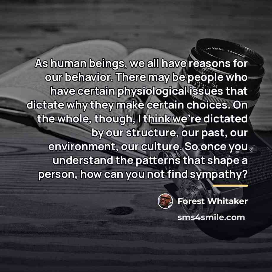 “As human beings, we all have reasons for our behavior.…” quote by Forest Whitaker