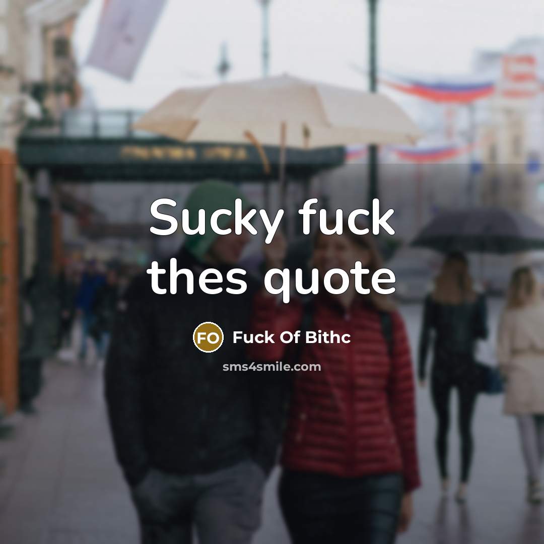 “Sucky fuck thes quote” quote by Fuck Of Bithc