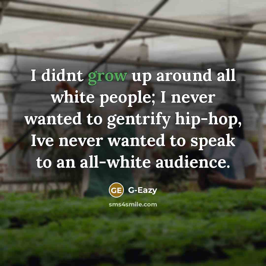“I didnt grow up around all white people; I never…” quote by G-Eazy
