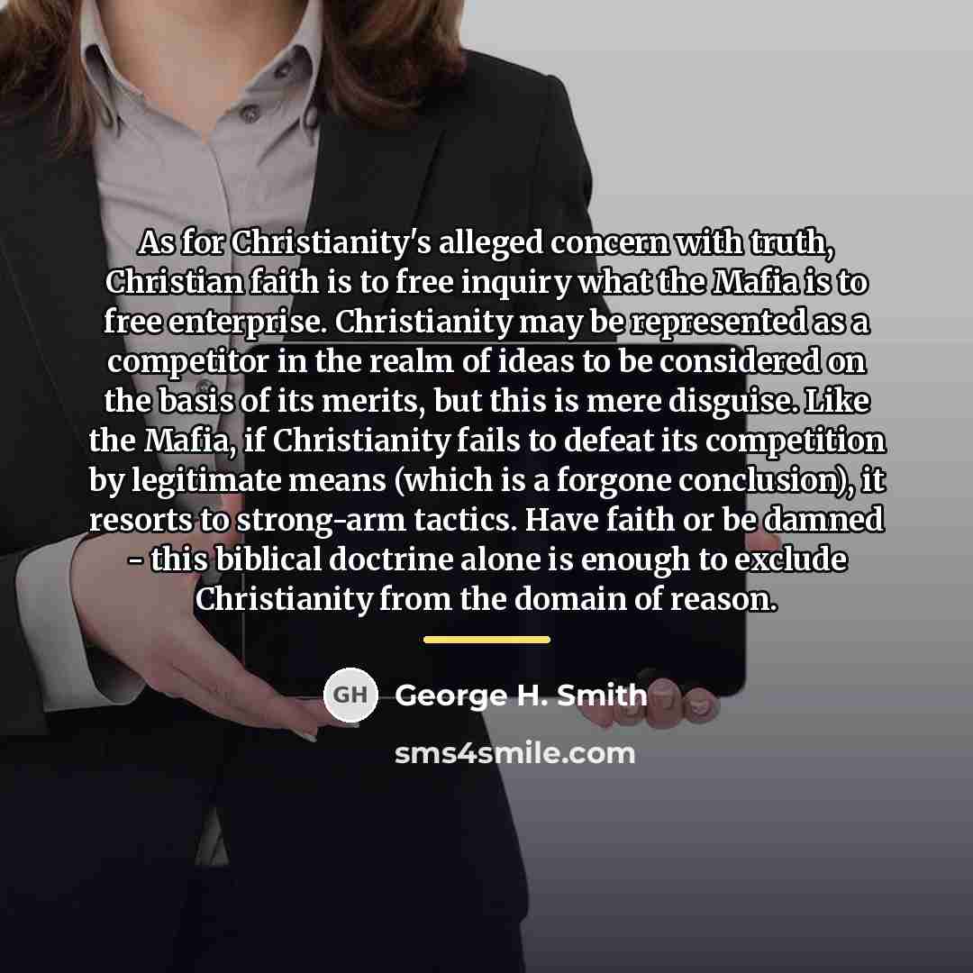 “As for Christianity's alleged concern with truth, Christian faith is…” quote by George H. Smith