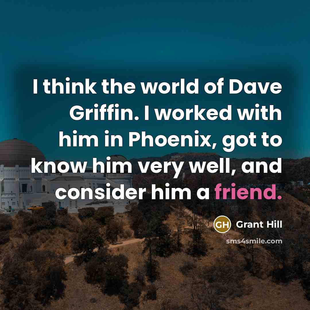 “I think the world of Dave Griffin. I worked with…” quote by Grant Hill