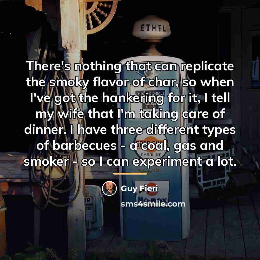 “There's nothing that can replicate the smoky flavor of char,…” quote by Guy Fieri