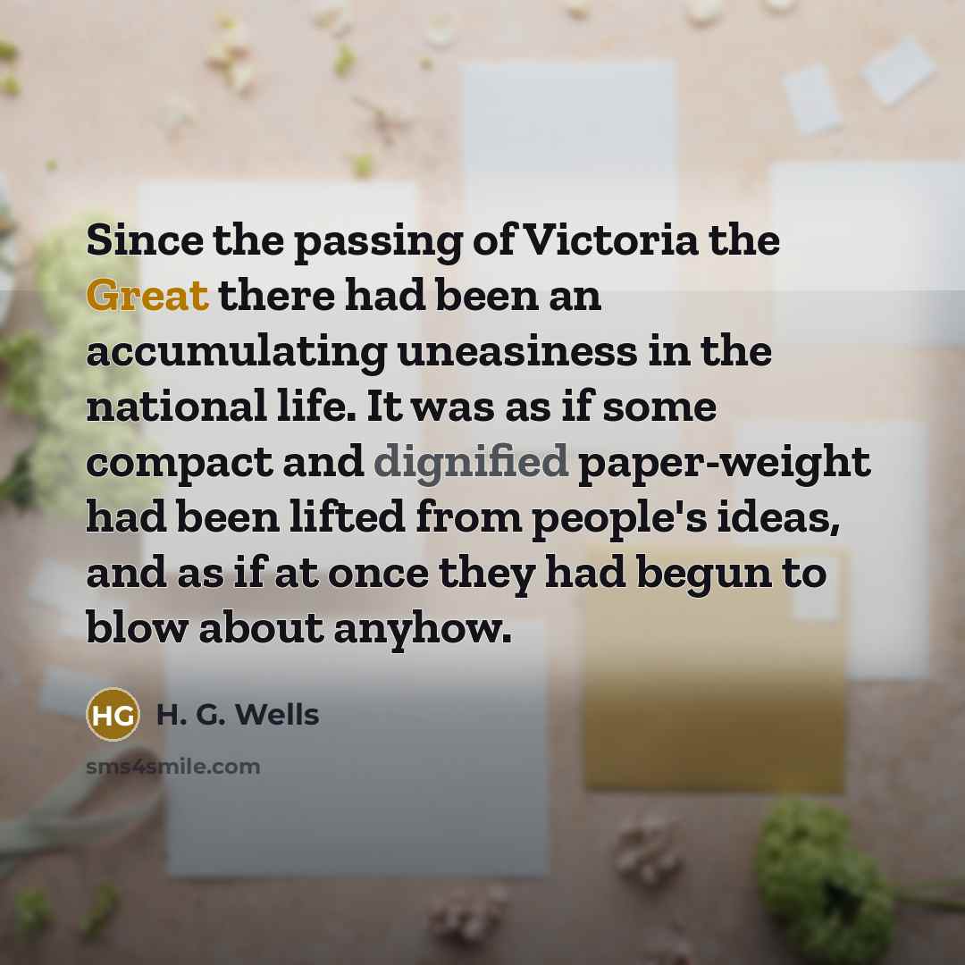 “Since the passing of Victoria the Great there had been…” quote by H. G. Wells